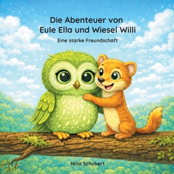 Paperback Die Abenteuer von Eule Ella und Wiesel Willi: Eine starke Freundschaft [German] Book