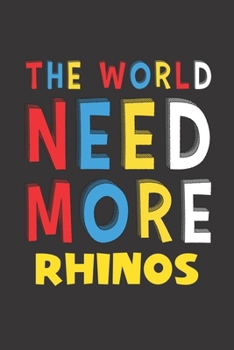 Paperback The World Need More Rhinos: Rhinos Lovers Funny Gifts Journal Lined Notebook 6x9 120 Pages Book