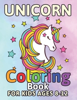 Paperback Unicorn Coloring Book for Kids Ages 8-12: Colorful Unicorns Rainbow Hair Book gifts from Mom Dad Book