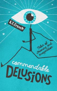 Paperback Commendable Delusions: Tales of Meaning and Imagination Book