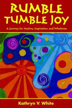 Paperback Rumble Tumble Joy: A Journey for Healing, Inspiration, and Wholeness Book