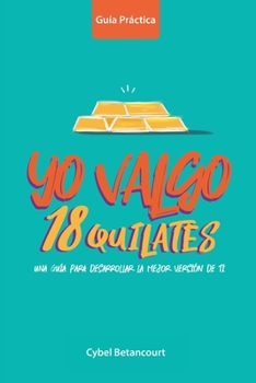 Paperback Yo Valgo 18 Quilates: Una guía para desarrollar la mejor versión de ti [Spanish] Book