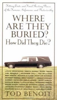 Hardcover Where Are They Buried? How Did They Die?: Fitting Ends and Final Resting Places of the Famous, Infamous, and Noteworthy Book
