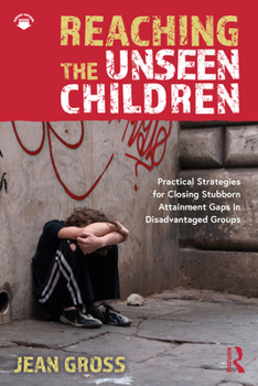 Paperback Reaching the Unseen Children: Practical Strategies for Closing Stubborn Attainment Gaps in Disadvantaged Groups Book