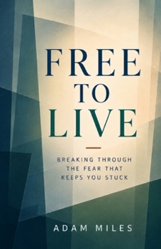 Paperback Free To Live: Breaking Through the Fear That Keeps You Stuck Book