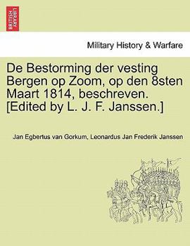 De Bestorming der vesting Bergen op Zoom, op den 8sten Maart 1814, beschreven. [Edited by L. J. F. Janssen.]