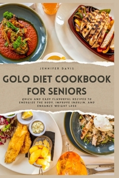 Paperback Golo Diet Cookbook for Seniors: Quick and Easy Flavorful Recipes to Energize the Body, Improve Insulin, and Enhance Weight Loss Book