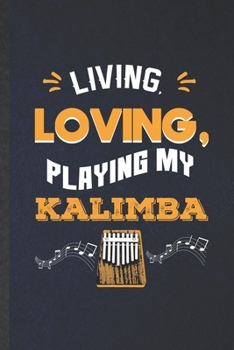 Paperback Living Loving Playing My Kalimba: Funny Blank Lined Music Teacher Lover Notebook/ Journal, Graduation Appreciation Gratitude Thank You Souvenir Gag Gi Book