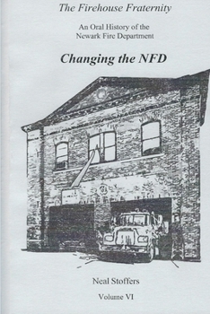 Paperback The Firehouse Fraternity: An Oral History of the Newark Fire Department Volume VI Changing the NFD Book