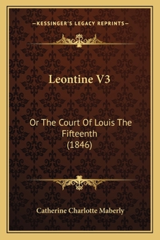 Paperback Leontine V3: Or The Court Of Louis The Fifteenth (1846) Book