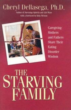 Hardcover The Starving Family: Caregiving Mothers and Fathers Share Their Eating Disorder Wisdom Book