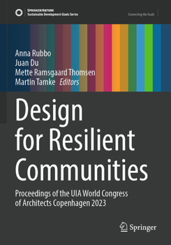 Design for Resilient Communities: Proceedings of the UIA World Congress of Architects Copenhagen 2023 (Sustainable Development Goals Series)