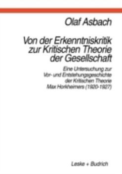 Paperback Von Der Erkenntniskritik Zur Kritischen Theorie Der Gesellschaft: Eine Untersuchung Zur Vor- Und Entstehungsgeschichte Der Kritischen Theorie Max Hork [German] Book