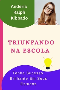 Paperback Triunfando Na Escola: Tenha Sucesso Brilhante Em Seus Estudos [Portuguese] Book