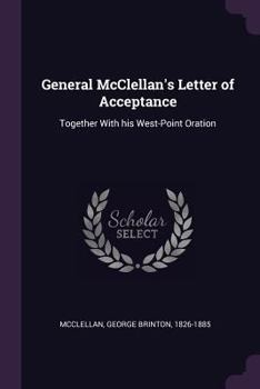 Paperback General McClellan's Letter of Acceptance: Together With his West-Point Oration Book