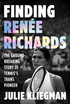 Finding Renée Richards: The Groundbreaking Story of Tennis’s Trans Pioneer