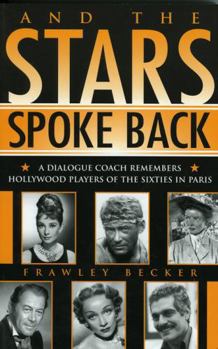 Paperback And the Stars Spoke Back: A Dialogue Coach Remembers Hollywood Players of the Sixties in Paris Book