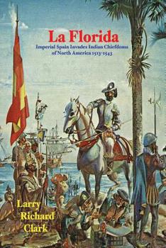 Paperback La Florida: Imperial Spain Invades Indian Chiefdoms of North America 1513-1543 Book