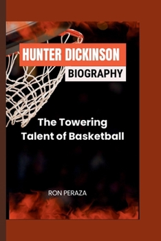Paperback Hunter Dickinson Biography: The Towering Talent of Basketball Book