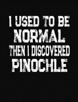 Paperback I Used To Be Normal Then I Discoverd Pinochle: College Ruled Composition Notebook Book