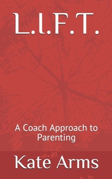 Paperback L.I.F.T.: A Coach Approach to Parenting Book