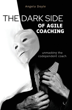 Hardcover The Dark Side of Agile Coaching Book