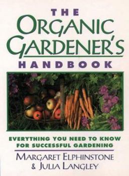 Paperback The Organic Gardener's Handbook: Everything You Need to Know for Successful Gardening Book