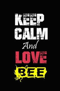 Keep Calm And Love bee: Funny lined Notebook/Journal 100 pages (6” X 9”) Gift For Christmas Or Birthday