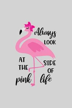 Paperback Always look at the pink side of life: Cute Flamingo Notebook Trendy Pink Tropical Flamingo Composition Notebook for Creative Lettering or Note taking Book