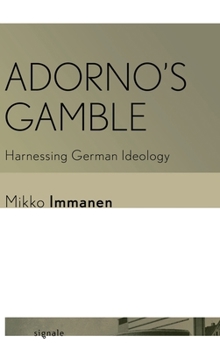 Hardcover Adorno's Gamble: Harnessing German Ideology Book