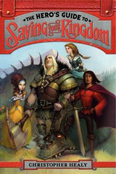 The Hero's Guide to Saving Your Kingdom (The League of Princes, #1) - Book #1 of the League of Princes