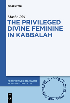 Paperback The Privileged Divine Feminine in Kabbalah Book