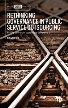 Hardcover Rethinking Governance in Public Service Outsourcing: Private Delivery in Sustainable Ownership Book