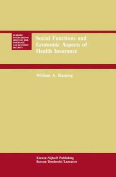 Social Functions and Economic Aspects of Health Insurance (Huebner International Series on Risk, Insurance & Economic Security)