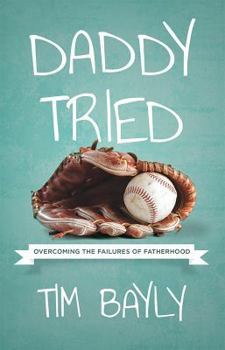 Paperback Daddy Tried: Overcoming the Failures of Fatherhood Book