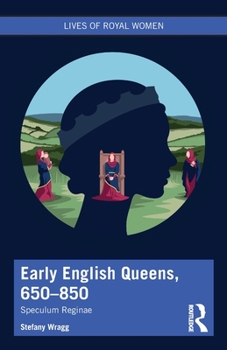 Paperback Early English Queens, 650-850: Speculum Reginae Book