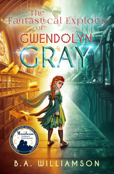 The Fantastical Exploits of Gwendolyn Gray : Book 2 - Book #2 of the Chronicles of Gwendolyn Gray