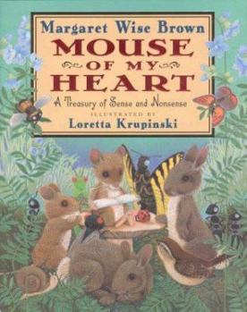 Hardcover Mouse of My Heart: A Treasury of Sense and Nonsense: Mouse of My Heart Book