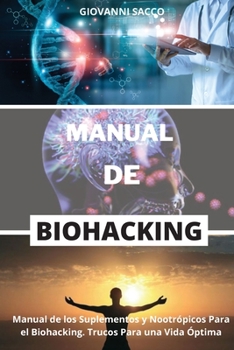 Paperback Manual de Biohacking: Manual de los Suplementos y Nootr?picos Para el Biohacking. Trucos Para una Vida ?ptima [Spanish] Book