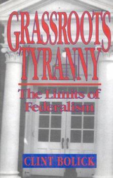 Hardcover Grassroots Tyranny: The Limits of Federalism Book