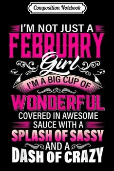 Composition Notebook: Women Birthday Gift I'm Not Just A February Girl  Journal/Notebook Blank Lined Ruled 6x9 100 Pages