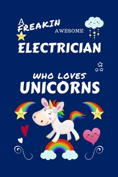 A Freakin Awesome Electrician Who Loves Unicorns: Perfect Gag Gift For An Electrician Who Happens To Be Freaking Awesome And Loves Unicorns! | Blank ... | Job | Humour and Banter | Birthday| Hen