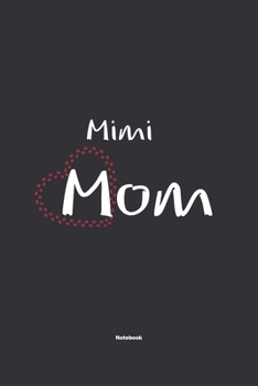 Mimi Mom Notebook: NoteBook / Journla Gift, 120 Pages, 6x9, Soft Cover, Matte Finish