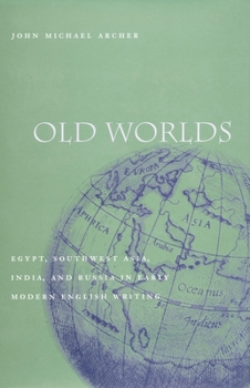 Hardcover Old Worlds: Egypt, Southwest Asia, India, and Russia in Early Modern English Writing Book