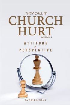 Paperback They Call It Church Hurt: Attitude & Perspective - Volume 3 Book