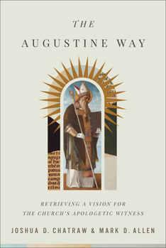 Hardcover The Augustine Way: Retrieving a Vision for the Church's Apologetic Witness Book