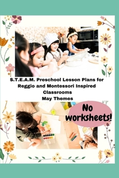 Paperback S.T.E.A.M. Preschool Lesson Plans for Reggio and Montessori Inspired Classrooms: May Themes Book