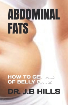 ABDOMINAL FATS: HOW TO GET RID OF BELLY FATS