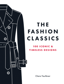 Hardcover The Fashion Classics: 100 Iconic & Timeless Designs Book