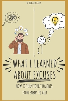 Paperback What I Learned about Excuses: How to Turn Your Thoughts from Enemy to Ally Book